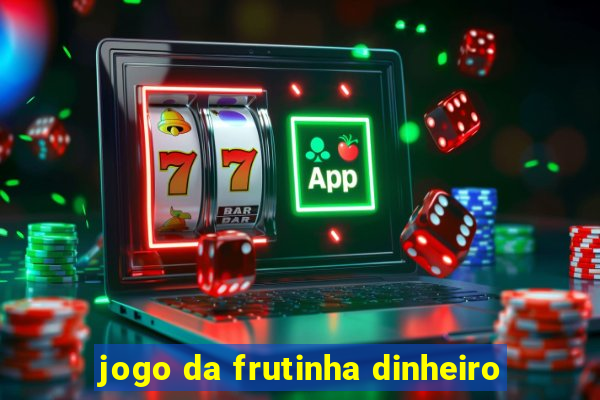 jogo da frutinha dinheiro